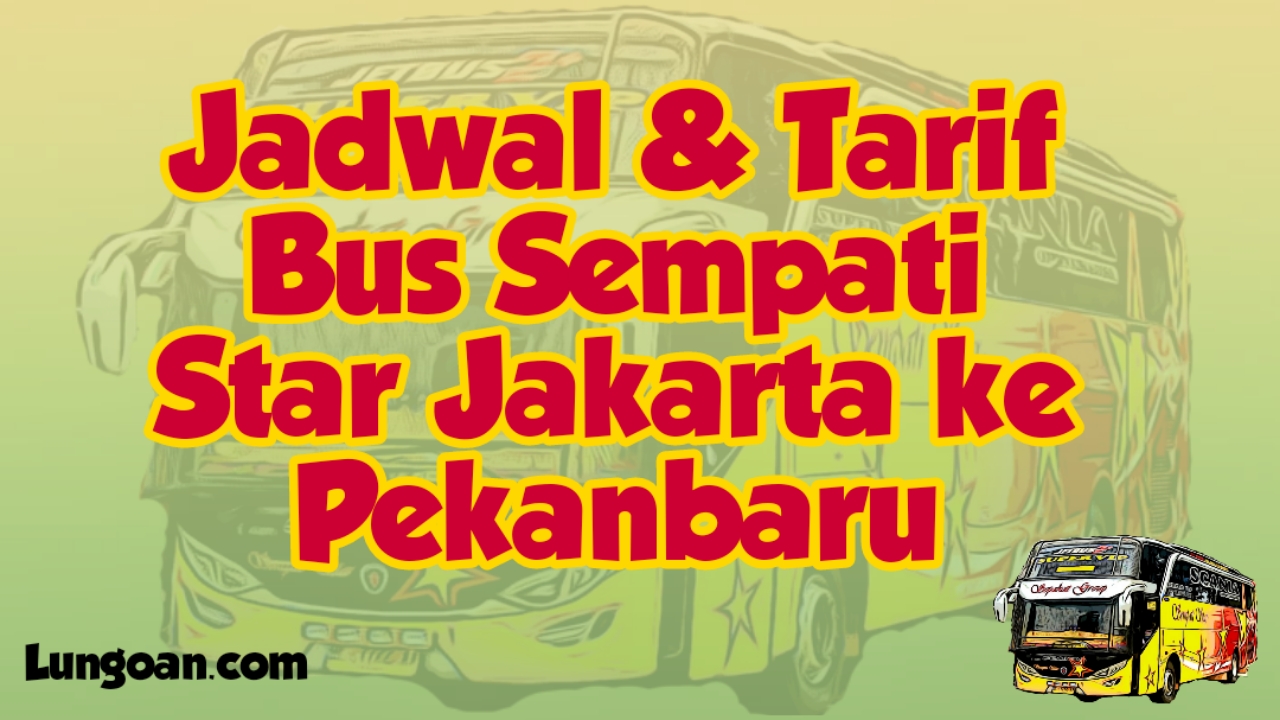 Gambar Mengenai Jadwal dan Harga Tiket Bus Sempati Star Jakarta Pekanbaru